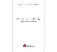 Conversation Avec Un Démiurge - Ou De L'avenir De L'humanité