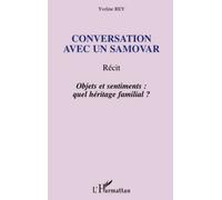 Conversation avec un samovar Récit - Objets et sentiments : quel héritage familial ? - Yveline Rey - L'harmattan - broché - Essai