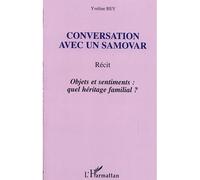 Conversation avec un samovar Récit - Objets et sentiments : quel héritage familial ? - Yveline Rey - L'harmattan - broché - Essai