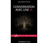 Conversation Avec Une Ia - Intelligence Artificielle Et Valeurs Chrétiennes Face Aux Questions De Notre Temps : Ethique, Mondialisation, Ecologie Intégrale