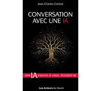 CONVERSATION AVEC UNE IA UNE IA S'OUVRE à VOUS éCOUTEZLA Une IA s'ouvre à vous, écoutez-la - Jean-Charles Cointot - Les Acteurs Du Savoir - relié - Essai