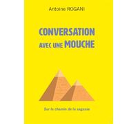 Conversation avec une mouche - Antoine Rogani - Bookelis - broché - Etude