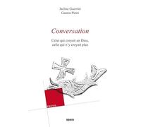 Conversation: Celui qui croyait en Dieu, celle qui n'y croyait plus
