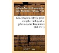Conversation Entre Le Gobe-Mouche Tant-Pis Et Le Gobe-Mouche Tant-Mieux