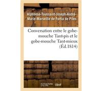 Conversation entre le gobe-mouche Tant-pis et le gobe-mouche Tant-mieux - Fortia De Piles Alphonse-Touss - Hachette Bnf - broché - Livre
