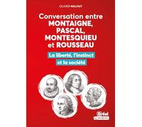 Conversation entre Montaigne, Pascal, Montesquieu et Rousseau: Liberté et instinct contre la société