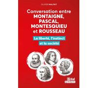 Conversation entre Montaigne, Pascal, Montesquieu et Rousseau Liberté et instinct contre la société - Olivier Malfait - Bréal - broché - Manuel