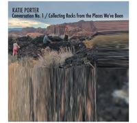 Katie Porter – Conversation No. 1 / Collecting Rocks from the Places We've Been