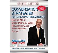 Conversation Strategies for Creating Preeminence: How to Make Meeting, Every Relationship
