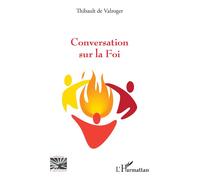 Thibault de Valroger – Conversation sur la Foi – Broché – L'Harmattan