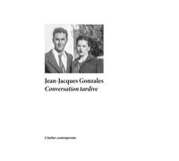 Conversation tardive - Jean-Jacques Gonzales - L'atelier Contemporain - broché - Beau livre