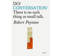 Conversation: There’s No Such Thing As Small Talk