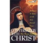 Conversation with Christ Teaching of St.Teresa of Avila About Personal Prayer by Peter Thomas Rohrbach Peter T. Rohrbach (Auteur)