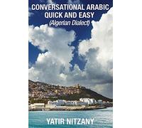 Conversational Arabic Quick and Easy: Algerian Arabic Dialect, Darja, Darija, Maghreb, Algeria, Colloquial Arabic