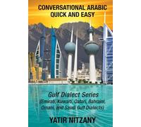 Conversational Arabic Quick and Easy - Gulf Series: Gulf Series; Emirati, Saudi Gulf Dialect, Qatari, Kuwaiti, Bahraini, Omani Arabic Dialects