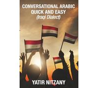 Conversational Arabic Quick and Easy: Iraqi Dialect, Iraqi Arabic, Gulf Arabic, English Arabic, Arabic English, Iraq