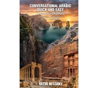 Conversational Arabic Quick and Easy - Levantine Dialects: Lebanese Arabic Dialect, Palestinian Arabic Dialect, Syrian Arabic Dialect, Jordanian Arabic Dialect