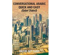 Conversational Arabic Quick and Easy: Qatari Dialect: Gulf Arabic, Qatari Gulf Dialect, Travel to Doha Qatar