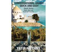 Conversational Arabic Quick and Easy - Saudi Series: Najdi Dialect, Hijazi Dialect, Saudi Gulf Arabic Dialect