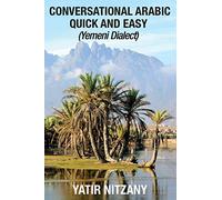 Conversational Arabic Quick and Easy: Yemeni Dialect, Learn Arabic, Street Arabic, Colloquial Arabic