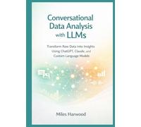 Conversational Data Analysis with LLMs: Transform Raw Data into Insights Using ChatGPT, Claude, and Custom Language Models
