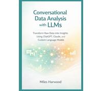 Conversational Data Analysis with LLMs: Transform Raw Data into Insights Using ChatGPT, Claude, and Custom Language Models