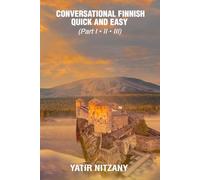 Conversational Finnish Quick and Easy - Part 1, 2 and 3: The Most Innovative Technique to Learn the Finnish Language.