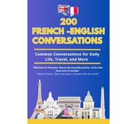 Conversational French Dialogues: 200 Bilingual Conversations and Vocabulary Lists for Daily Life, Travel, and Fluency