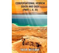 Conversational Hebrew Quick and Easy: Part I, II, III: Learn Hebrew, Learn the Hebrew Language, Hebrew for Beginners, Hebrew English Dictionary, Travel to Israel