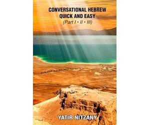 Conversational Hebrew Quick and Easy: Part I, II, III: Learn Hebrew, Learn the Hebrew Language, Hebrew for Beginners, Hebrew English Dictionary, Travel to Israel