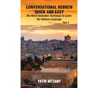 Conversational Hebrew Quick and Easy: The Most Innovative and Revolutionary Technique to Learn the Hebrew Language, Travel to Israel
