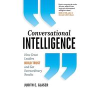 Conversational Intelligence: How Great Leaders Build Trust and Get Extraordinary Results