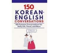 Conversational Korean Dialogues: 150 Common Conversations for Daily Life, Travel, and More