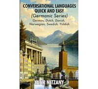 Conversational Languages Quick and Easy - Germanic Series: The German Language, The Dutch Language, Yiddish Language, Danish Language, Swedish Language and the Norwegian Language
