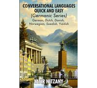 Conversational Languages Quick and Easy - Germanic Series: The German Language, The Dutch Language, Yiddish Language, Danish Language, Swedish Language and the Norwegian Language