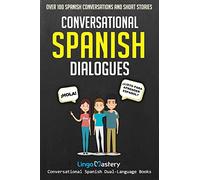 Conversational Spanish Dialogues: Over 100 Spanish Conversations and Short Stories