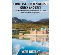 Conversational Swedish Quick and Easy: The Most Innovative Technique to Learn the Swedish Language. Travel to Sweden. Swedish Travel Guide