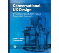 Conversational Ux Design: A Practitioner's Guide to the Natural Conversation Framework