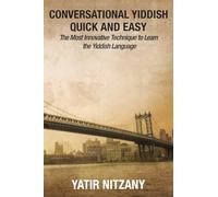 Conversational Yiddish Quick and Easy: The Most Innovative Technique to Learn the Yiddish Language