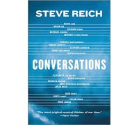 Conversations: A Compelling Music Memoir About the Life and Influence of Steve Reich