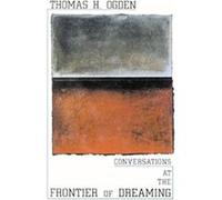 Conversations at the Frontier of Dreaming Thomas H. Ogden (Auteur)