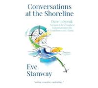 Conversations at the Shoreline: Dare to Speak: Navigate Life's Toughest Conversations with Confidence and Clarity