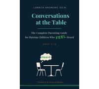 Conversations at the Table The Complete Parenting Guide for Raising Children Who Feel Heard - Ed.M. LaBrita Andrews - EVO 50, LLC - ebook (ePub) - Livre