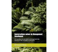Conversations autour du Management Vocationnel: Un nouveau concept pour la management des Femmes et des Hommes : la Vocation