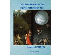 Conversations avec des Esprits entre deux Vies - Dolores Cannon - Be Light - broché - Essai