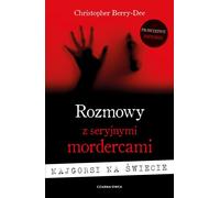 Conversations avec des tueurs en série. Le pire du monde - Christopher Berry-Dee (Literatur, Sachliteratur, Reportage auf Polnisch)