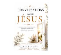 Conversations avec Jésus: Dialogues pour comprendre Dieu et donner du sens à notre existence.
