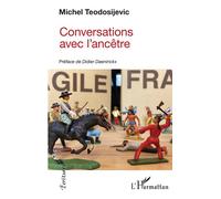 Conversations avec l'ancêtre - Michel Teodosijevic - L'harmattan - broché - Roman
