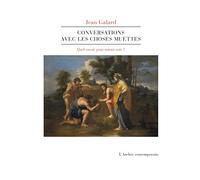 Conversations avec les choses muettes - Jean Galard - L'atelier Contemporain - broché - Essai