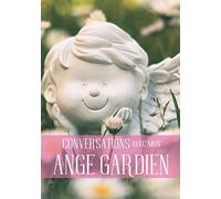 Conversations avec mon ANGE GARDIEN: Conserver vos inspirations, prières et pensées | carnet de notes ligné | format 18 x 25 cm ( 122 pages)